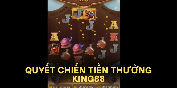 Quyết chiến tiền thưởng King88 - Cuộc chiến không dành cho kẻ nhút nhát 